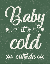 Load image into Gallery viewer, Baby It&#39;s Cold Outside