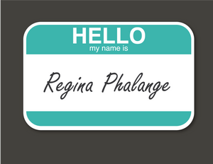 Hello, my name is “Regina Phalange”