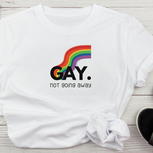 GAY. not going away