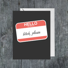 Load image into Gallery viewer, Hello, My Name Is Bitch Please