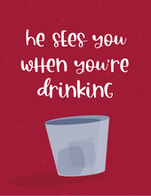 Load image into Gallery viewer, He Sees You When You&#39;re Drinking