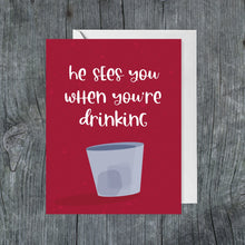 Load image into Gallery viewer, He Sees You When You&#39;re Drinking