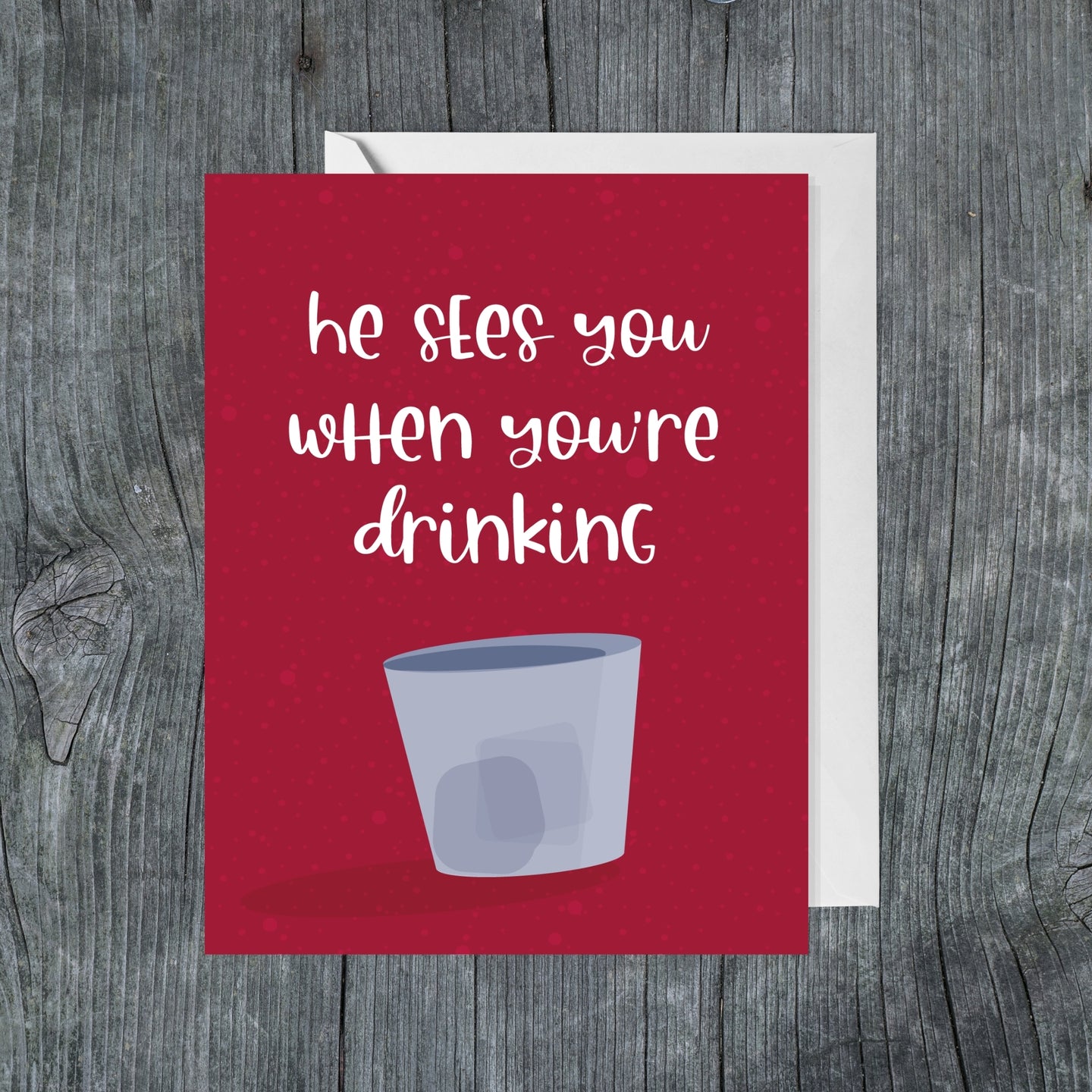 He Sees You When You're Drinking