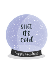 Load image into Gallery viewer, Shit, It&#39;s Cold