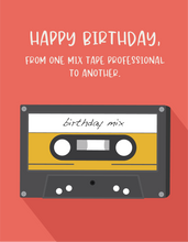 Load image into Gallery viewer, Happy Birthday, from one mix tape professional to another