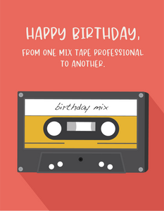 Happy Birthday, from one mix tape professional to another
