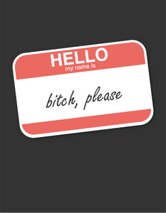 Hello, My Name Is Bitch Please
