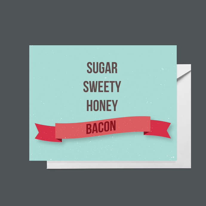 Sugar, sweety, honey, bacon