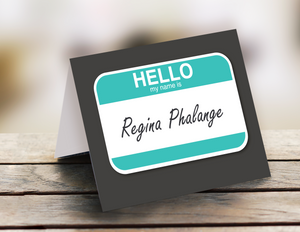 Hello, my name is “Regina Phalange”