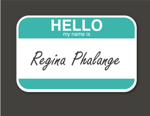 Load image into Gallery viewer, Hello, my name is “Regina Phalange”