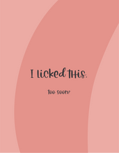 Load image into Gallery viewer, I Licked This