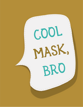 Load image into Gallery viewer, Cool Mask, Bro