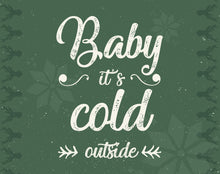 Load image into Gallery viewer, Baby it’s cold outside