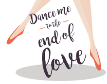 Load image into Gallery viewer, Dance Me To the End of Love