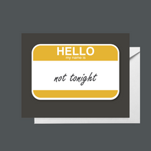 Load image into Gallery viewer, Hello, my name is “Not tonight”