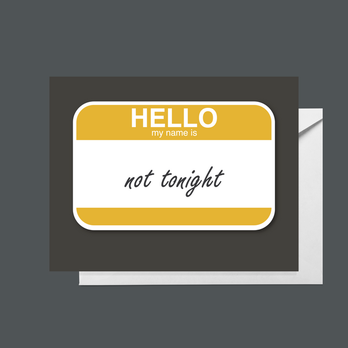 Hello, my name is “Not tonight”