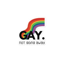 Load image into Gallery viewer, GAY. not going away