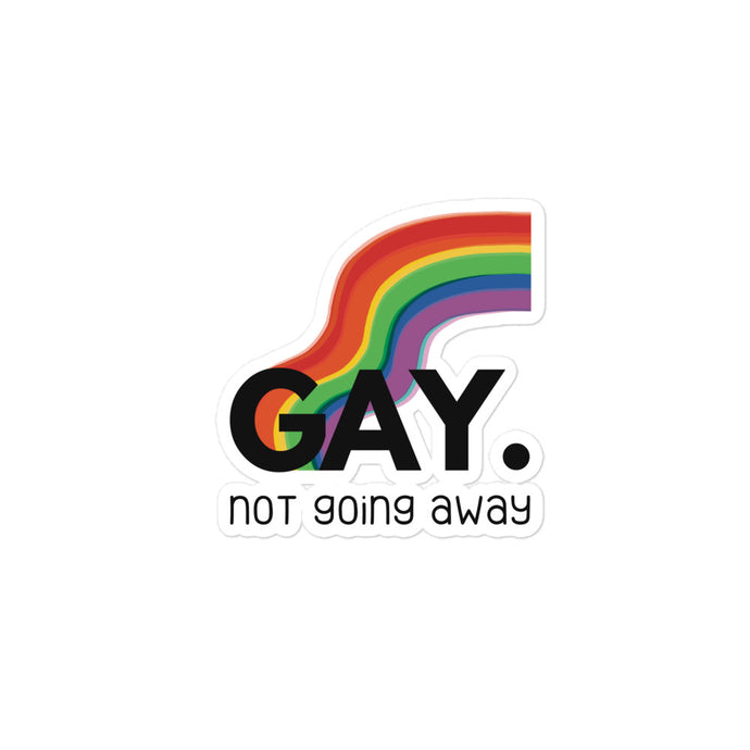 GAY. not going away