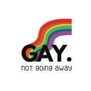 GAY. not going away