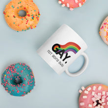 Load image into Gallery viewer, Gay. not going away