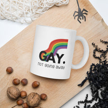 Load image into Gallery viewer, Gay. not going away