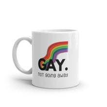 Load image into Gallery viewer, Gay. not going away