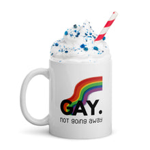 Load image into Gallery viewer, Gay. not going away