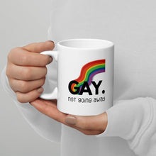 Load image into Gallery viewer, Gay. not going away