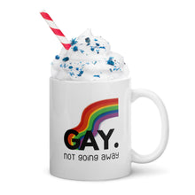 Load image into Gallery viewer, Gay. not going away