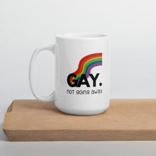 Load image into Gallery viewer, Gay. not going away