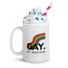 Load image into Gallery viewer, Gay. not going away