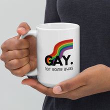 Load image into Gallery viewer, Gay. not going away