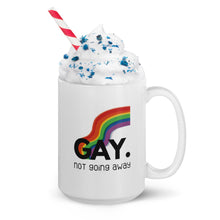 Load image into Gallery viewer, Gay. not going away