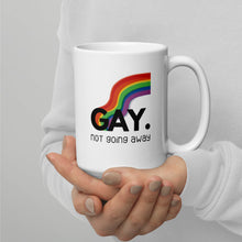 Load image into Gallery viewer, Gay. not going away