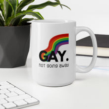 Load image into Gallery viewer, Gay. not going away